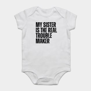 My Sister Is The Real Trouble Maker Baby Bodysuit